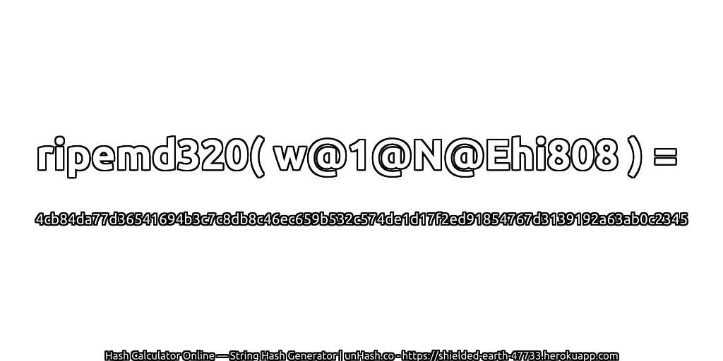 ripemd320( w@1@N@Ehi808 ) = 4cb84da77d36541694b3c7c8db8c46ec659b532c574de1d17f2ed91854767d3139192a63ab0c2345 | unHash.co