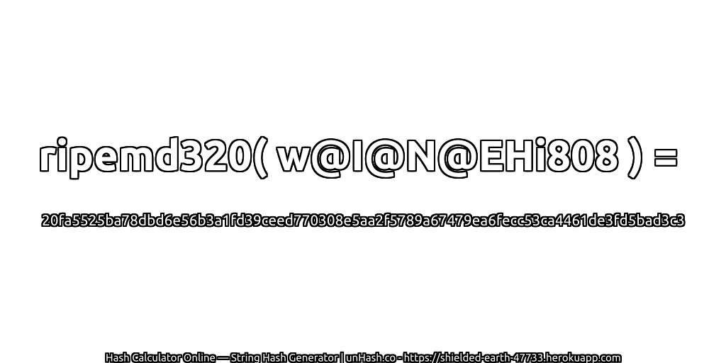 ripemd320( w@I@N@EHi808 ) = 20fa5525ba78dbd6e56b3a1fd39ceed770308e5aa2f5789a67479ea6fecc53ca4461de3fd5bad3c3 | unHash.co