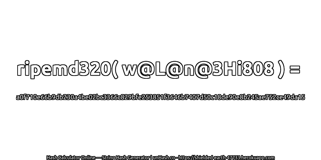 ripemd320( w@L@n@3Hi808 ) = a0f710e66b9db230a4be02bc3366c829bfe253851f3646b7407d50c18de90e8b245ae752ce49da15 | unHash.co