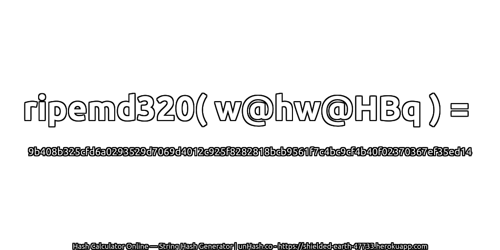 ripemd320( w@hw@HBq ) = 9b408b325cfd6a0293529d7069d4012c925f8282818bcb9561f7c4bc9cf4b40f02370367ef35ed14 | unHash.co