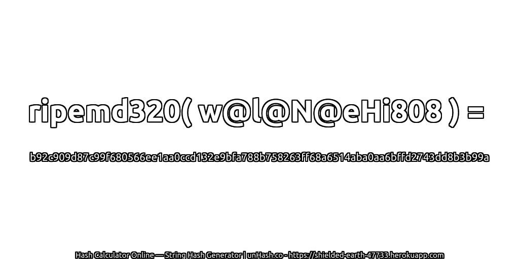 ripemd320( w@l@N@eHi808 ) = b92c909d87c99f680566ee1aa0ccd132e9bfa788b758263ff68a6514aba0aa6bffd2743dd8b3b99a | unHash.co