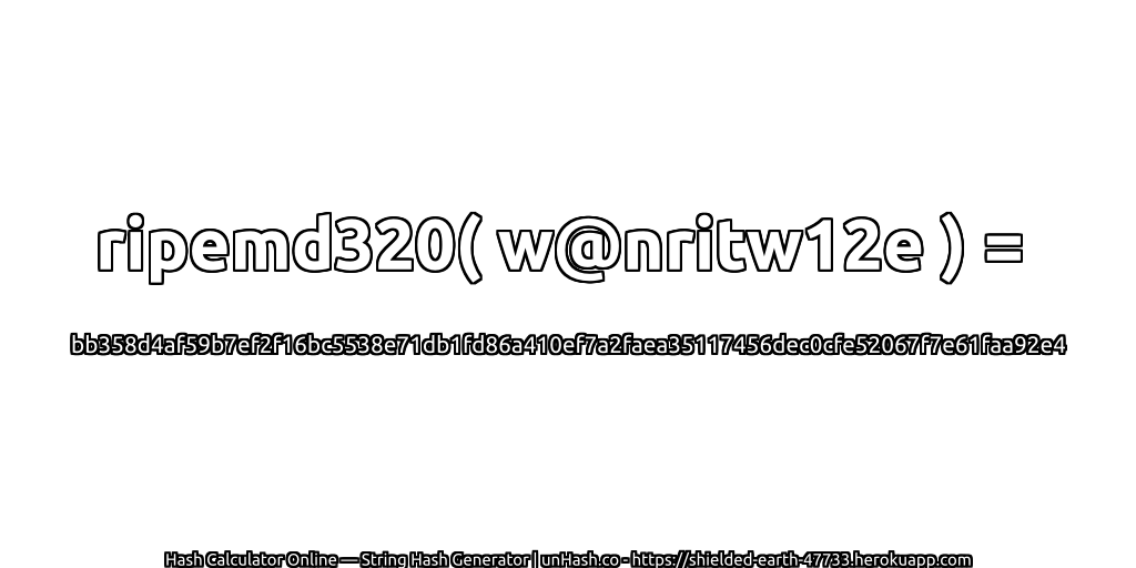 ripemd320( w@nritw12e ) = bb358d4af59b7ef2f16bc5538e71db1fd86a410ef7a2faea35117456dec0cfe52067f7e61faa92e4 | unHash.co