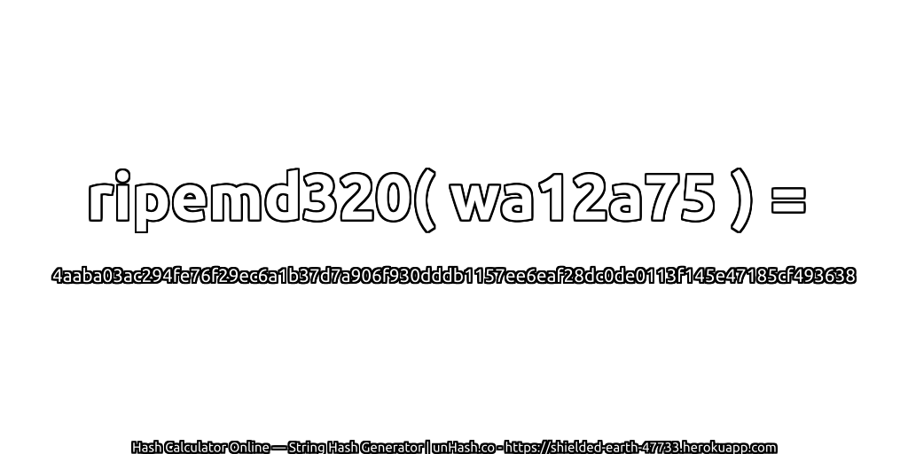 ripemd320( wa12a75 ) = 4aaba03ac294fe76f29ec6a1b37d7a906f930dddb1157ee6eaf28dc0de0113f145e47185cf493638 | unHash.co