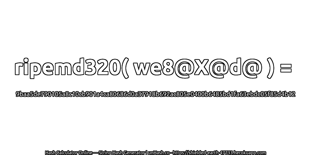 ripemd320( we8@X@d@ ) = 9baa5de790105a8c10cb901a4ca80686d0a37918b692ac805e0400b6485bd1fa63ebdc05f85d4b12 | unHash.co