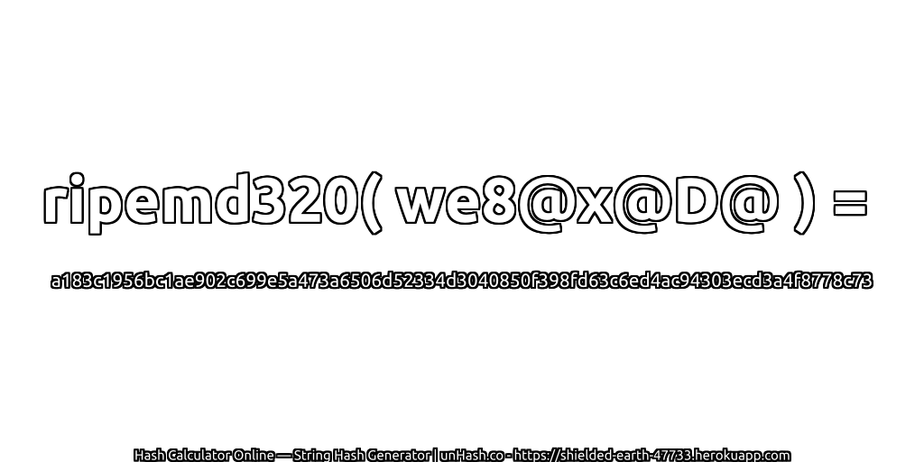 ripemd320( we8@x@D@ ) = a183c1956bc1ae902c699e5a473a6506d52334d3040850f398fd63c6ed4ac94303ecd3a4f8778c73 | unHash.co