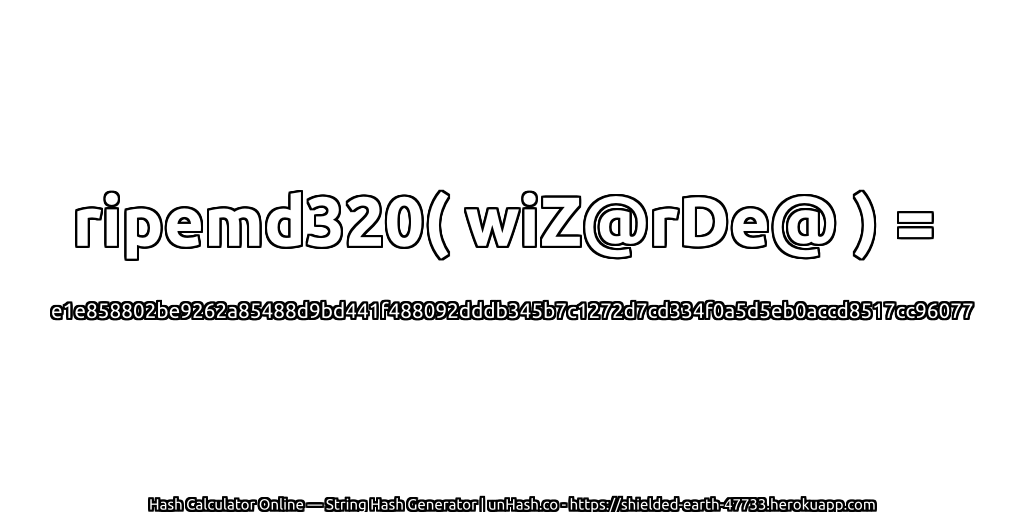 ripemd320( wiZ@rDe@ ) = e1e858802be9262a85488d9bd441f488092dddb345b7c1272d7cd334f0a5d5eb0accd8517cc96077 | unHash.co