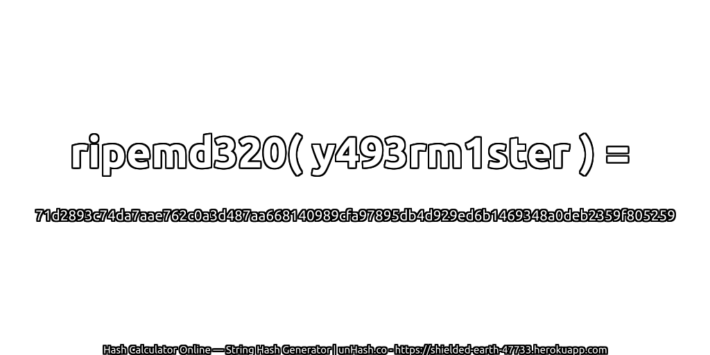 ripemd320( y493rm1ster ) = 71d2893c74da7aae762c0a3d487aa668140989cfa97895db4d929ed6b1469348a0deb2359f805259 | unHash.co
