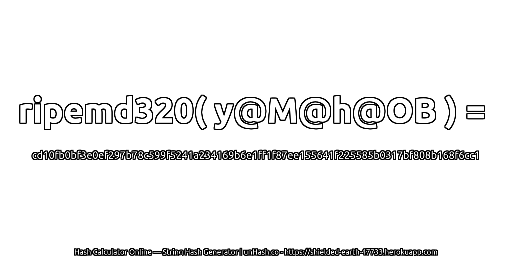 ripemd320( y@M@h@OB ) = cd10fb0bf3e0ef297b78c599f5241a234169b6e1ff1f87ee155641f225585b0317bf808b168f6cc1 | unHash.co