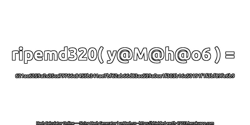 ripemd320( y@M@h@o6 ) = 621ac6259a2c35cc79766c8453b341ae7bf62ab66d83ac539a0ce1f303b16c50191f1f3bf89fe6b9 | unHash.co