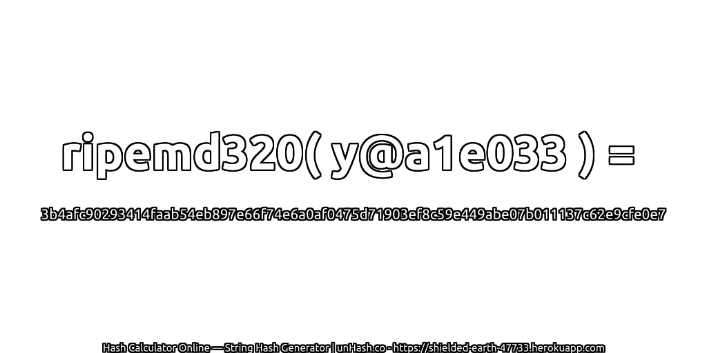 ripemd320( y@a1e033 ) = 3b4afc90293414faab54eb897e66f74e6a0af0475d71903ef8c59e449abe07b011137c62e9cfe0e7 | unHash.co