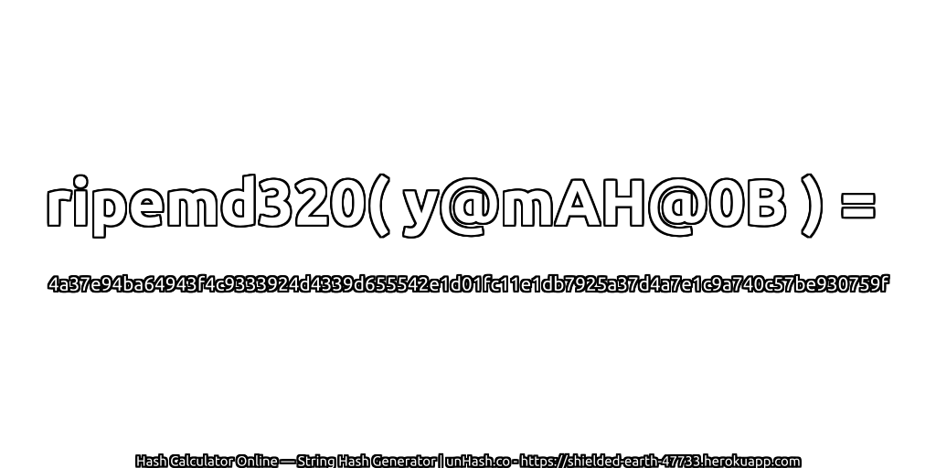 ripemd320( y@mAH@0B ) = 4a37e94ba64943f4c9333924d4339d655542e1d01fc11e1db7925a37d4a7e1c9a740c57be930759f | unHash.co