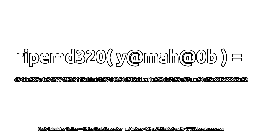 ripemd320( y@mah@0b ) = d94de587a4c34277492f3115dfbaf0f87d4354d502dded1c813da7f59e57cbc54c25e80568863c82 | unHash.co