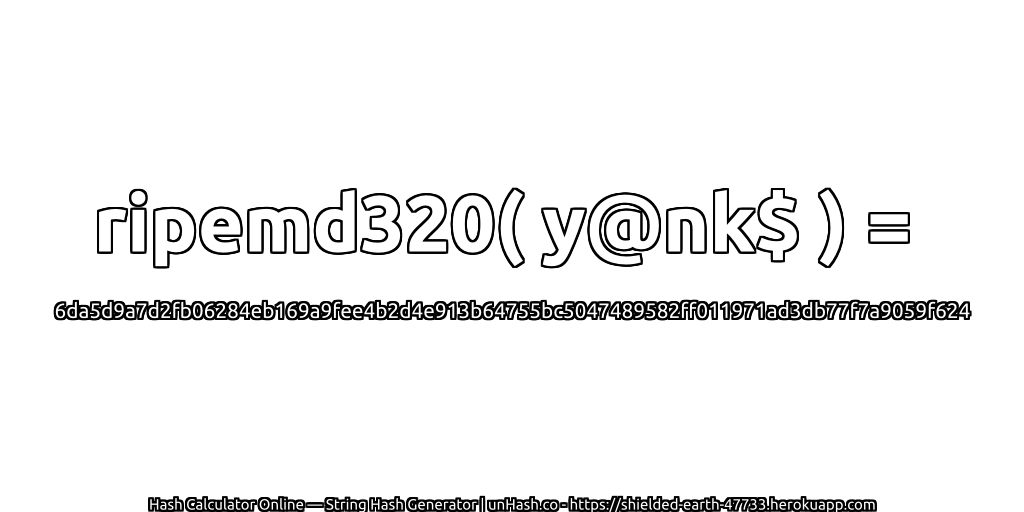 ripemd320( y@nk$ ) = 6da5d9a7d2fb06284eb169a9fee4b2d4e913b64755bc5047489582ff011971ad3db77f7a9059f624 | unHash.co