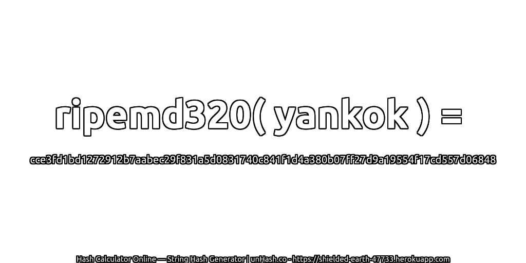 ripemd320( yankok ) = cce3fd1bd1272912b7aabec29f831a5d0831740c841f1d4a380b07ff27d9a19554f17cd557d06848 | unHash.co