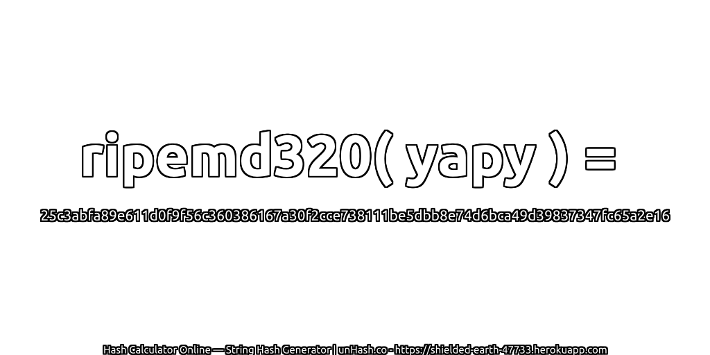 ripemd320( yapy ) = 25c3abfa89e611d0f9f56c360386167a30f2cce738111be5dbb8e74d6bca49d39837347fc65a2e16 | unHash.co