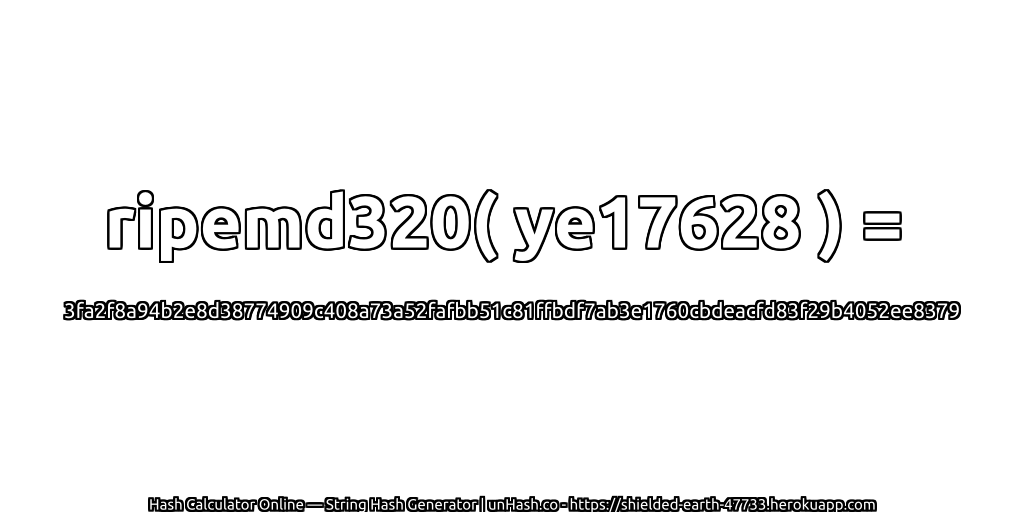 ripemd320( ye17628 ) = 3fa2f8a94b2e8d38774909c408a73a52fafbb51c81ffbdf7ab3e1760cbdeacfd83f29b4052ee8379 | unHash.co