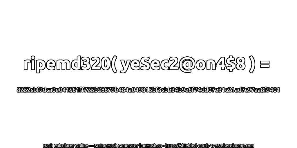 ripemd320( yeSec2@on4$8 ) = 8252cbf9dca0e041551ff725b28579b484a049815bf3cbb34b9e5f74dd07e31c21ad7c97aa8f9401 | unHash.co