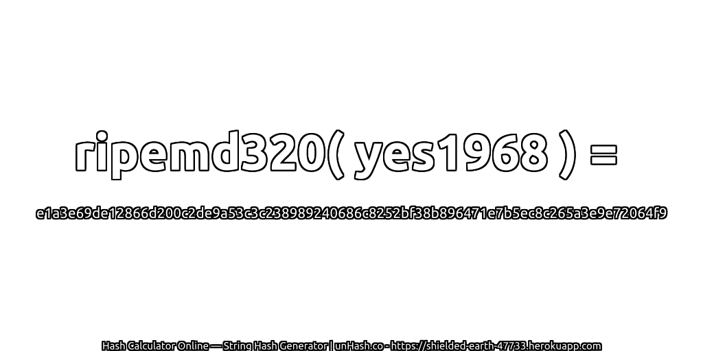 ripemd320( yes1968 ) = e1a3e69de12866d200c2de9a53c3c238989240686c8252bf38b896471e7b5ec8c265a3e9e72064f9 | unHash.co