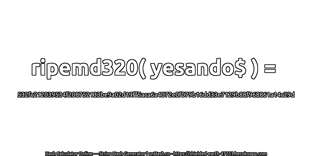 ripemd320( yesando$ ) = 532fc212039534f208752133be9a02d19ff5aca6a4072e0f079b16dd33e7129b88f968861a14c29d | unHash.co