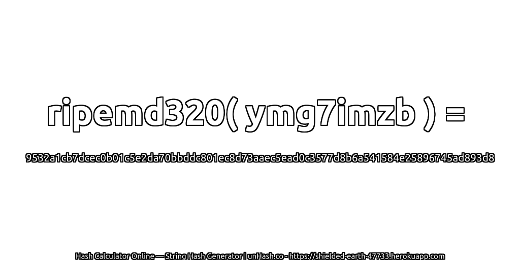 ripemd320( ymg7imzb ) = 9532a1cb7dcec0b01c5e2da70bbddc801ec8d73aaec5ead0c3577d8b6a541584e25896745ad893d8 | unHash.co