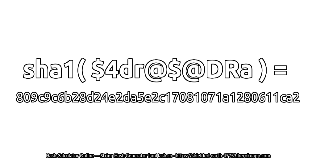 sha1( $4dr@$@DRa ) = 809c9c6b28d24e2da5e2c17081071a1280611ca2 | unHash.co