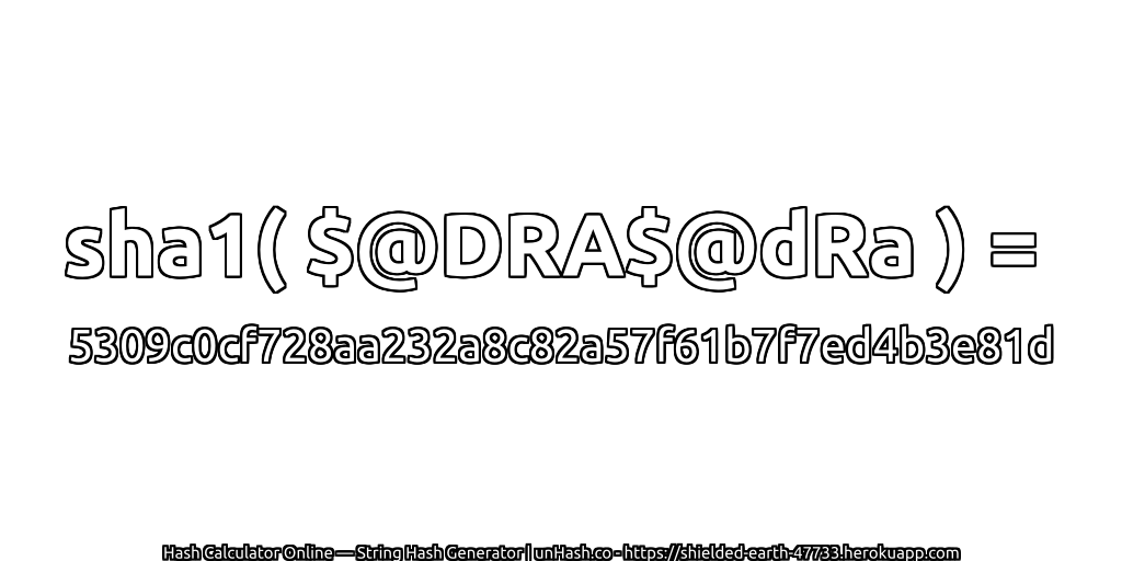 sha1( $@DRA$@dRa ) = 5309c0cf728aa232a8c82a57f61b7f7ed4b3e81d | unHash.co