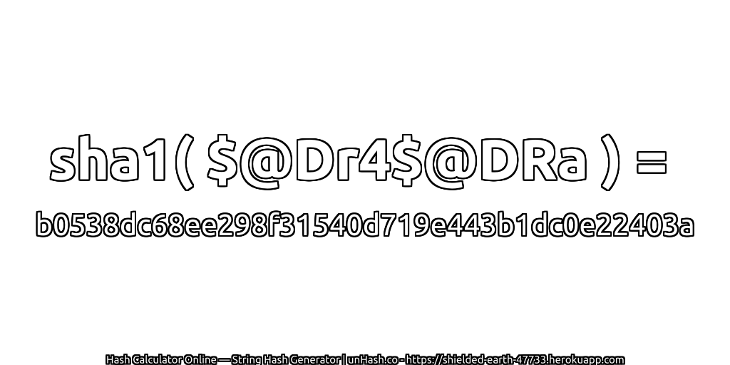 sha1( $@Dr4$@DRa ) = b0538dc68ee298f31540d719e443b1dc0e22403a | unHash.co