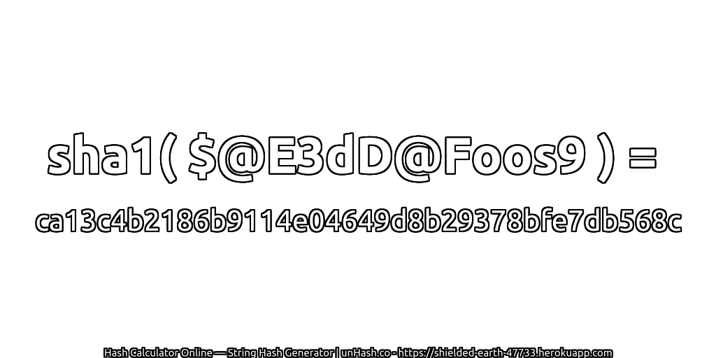 sha1( $@E3dD@Foos9 ) = ca13c4b2186b9114e04649d8b29378bfe7db568c | unHash.co