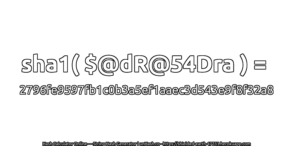 sha1( $@dR@54Dra ) = 2796fe9597fb1c0b3a5ef1aaec3d543e9f8f32a8 | unHash.co