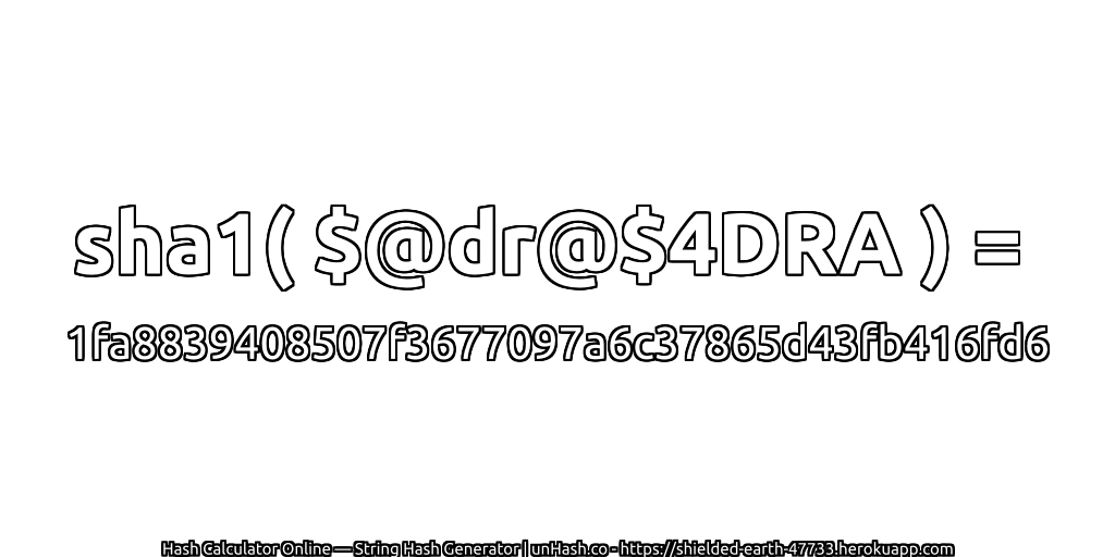 sha1( $@dr@$4DRA ) = 1fa8839408507f3677097a6c37865d43fb416fd6 | unHash.co