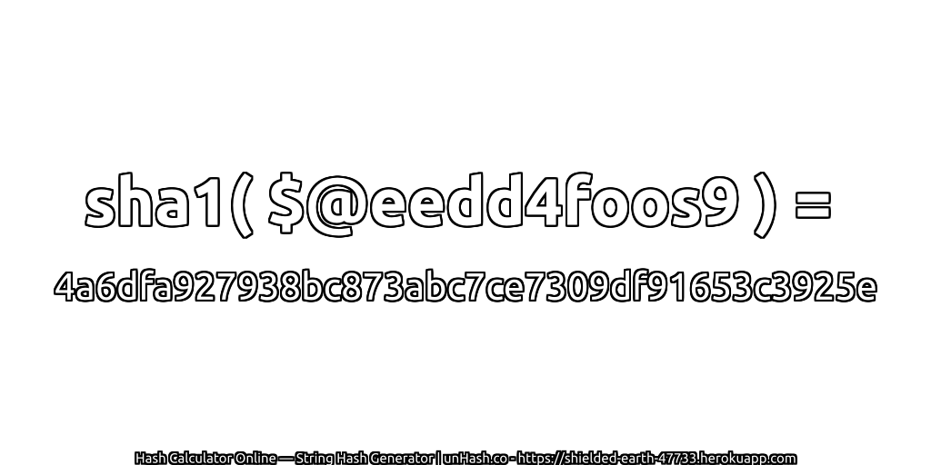 sha1( $@eedd4foos9 ) = 4a6dfa927938bc873abc7ce7309df91653c3925e | unHash.co