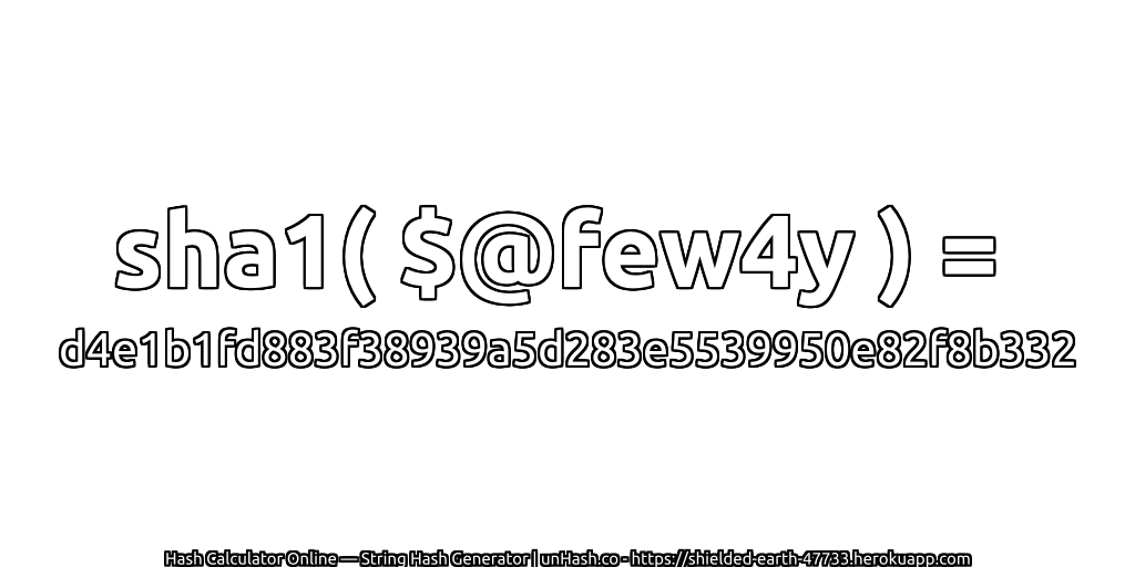 sha1( $@few4y ) = d4e1b1fd883f38939a5d283e5539950e82f8b332 | unHash.co