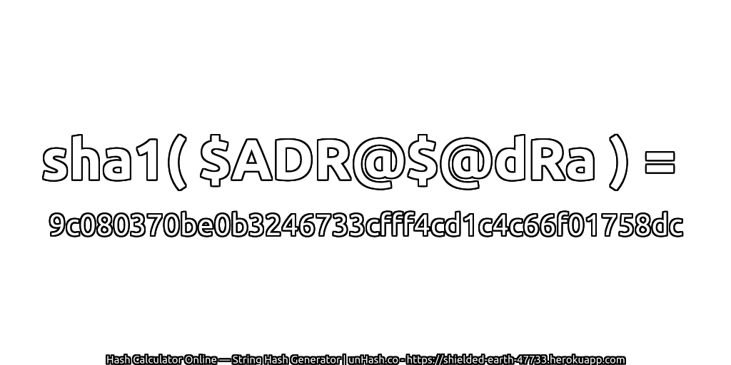 sha1( $ADR@$@dRa ) = 9c080370be0b3246733cfff4cd1c4c66f01758dc | unHash.co