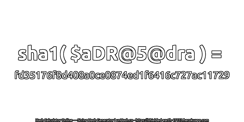 sha1( $aDR@5@dra ) = fd35176f8d408a0ce0874ed1f6416c727ac11729 | unHash.co