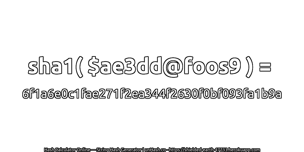 sha1( $ae3dd@foos9 ) = 6f1a6e0c1fae271f2ea344f2630f0bf093fa1b9a | unHash.co