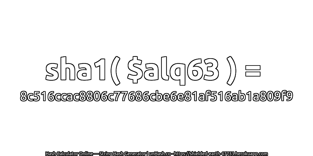 sha1( $alq63 ) = 8c516ccac8806c77686cbe6e81af516ab1a809f9 | unHash.co