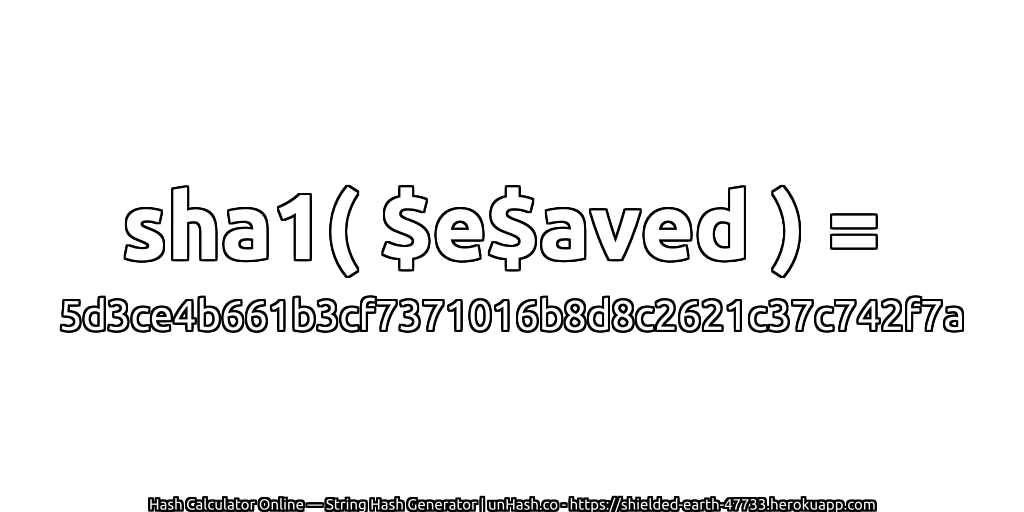 sha1( $e$aved ) = 5d3ce4b661b3cf7371016b8d8c2621c37c742f7a | unHash.co
