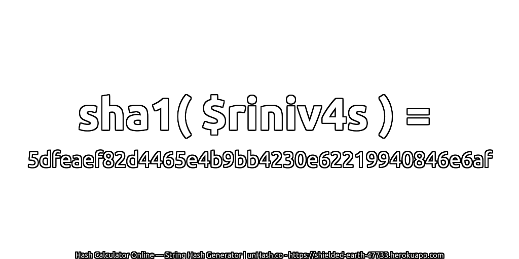 sha1( $riniv4s ) = 5dfeaef82d4465e4b9bb4230e62219940846e6af | unHash.co