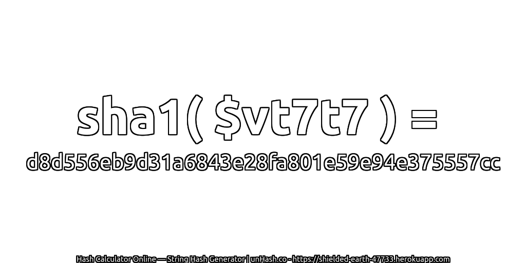 sha1( $vt7t7 ) = d8d556eb9d31a6843e28fa801e59e94e375557cc | unHash.co