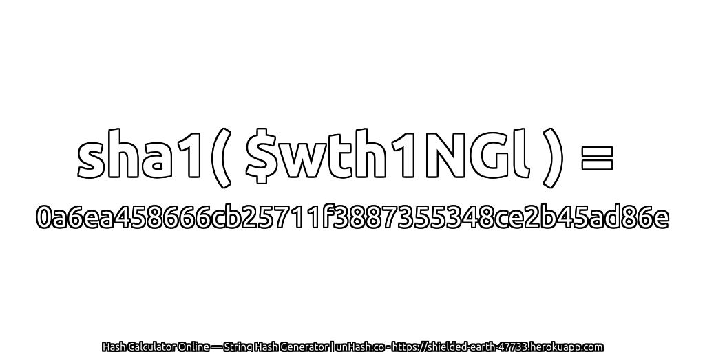 sha1( $wth1NGl ) = 0a6ea458666cb25711f3887355348ce2b45ad86e | unHash.co