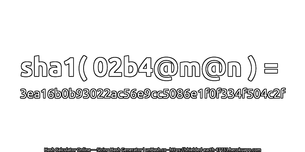 sha1( 02b4@m@n ) = 3ea16b0b93022ac56e9cc5086e1f0f334f504c2f | unHash.co