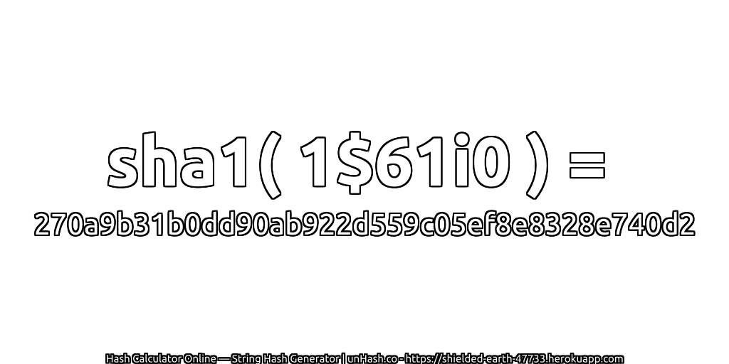 sha1( 1$61i0 ) = 270a9b31b0dd90ab922d559c05ef8e8328e740d2 | unHash.co