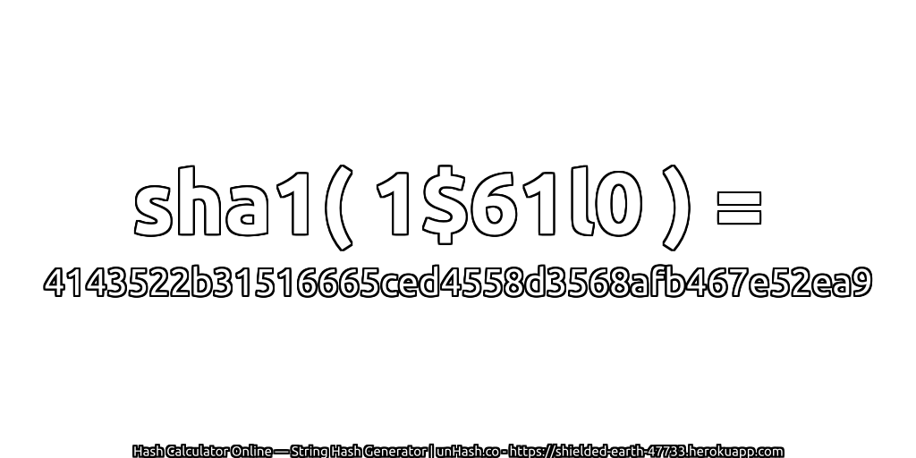sha1( 1$61l0 ) = 4143522b31516665ced4558d3568afb467e52ea9 | unHash.co