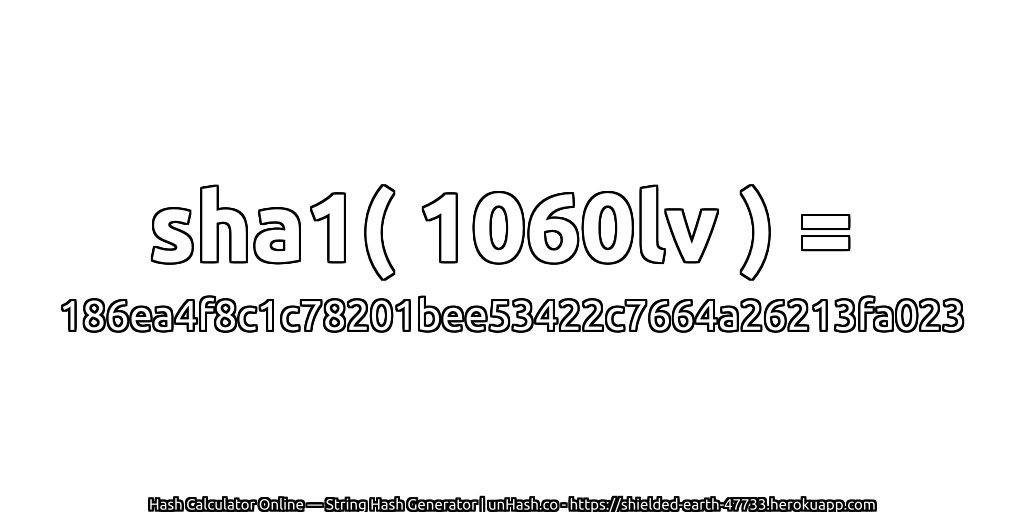 sha1( 1060lv ) = 186ea4f8c1c78201bee53422c7664a26213fa023 | unHash.co
