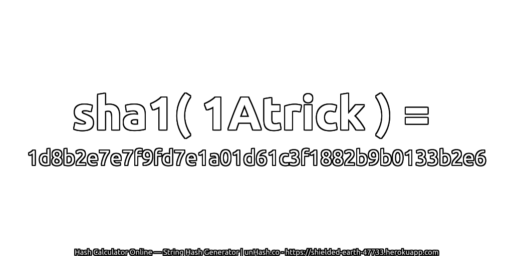 sha1( 1Atrick ) = 1d8b2e7e7f9fd7e1a01d61c3f1882b9b0133b2e6 | unHash.co