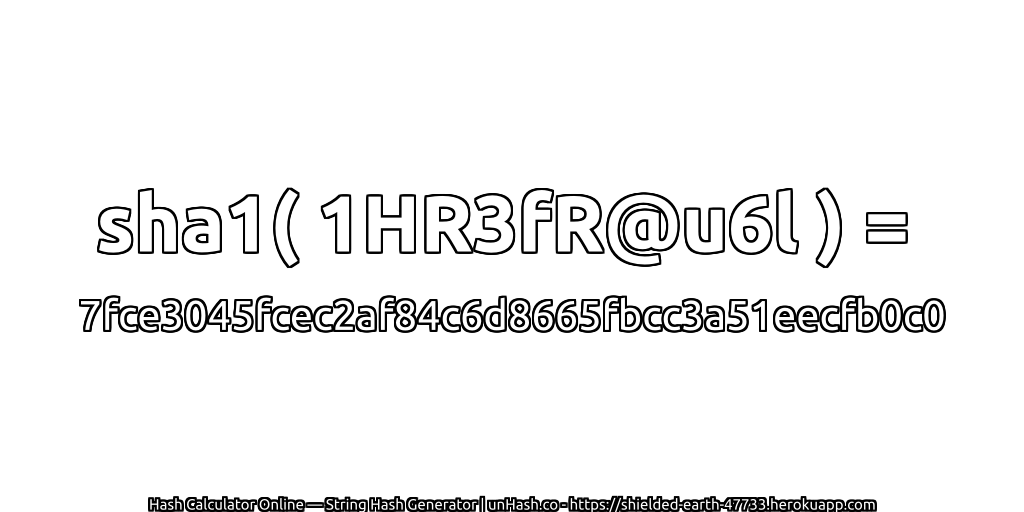 sha1( 1HR3fR@u6l ) = 7fce3045fcec2af84c6d8665fbcc3a51eecfb0c0 | unHash.co