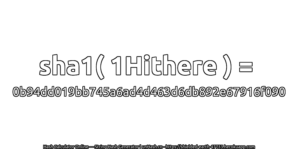 sha1( 1Hithere ) = 0b94dd019bb745a6ad4d463d6db892e67916f090 | unHash.co