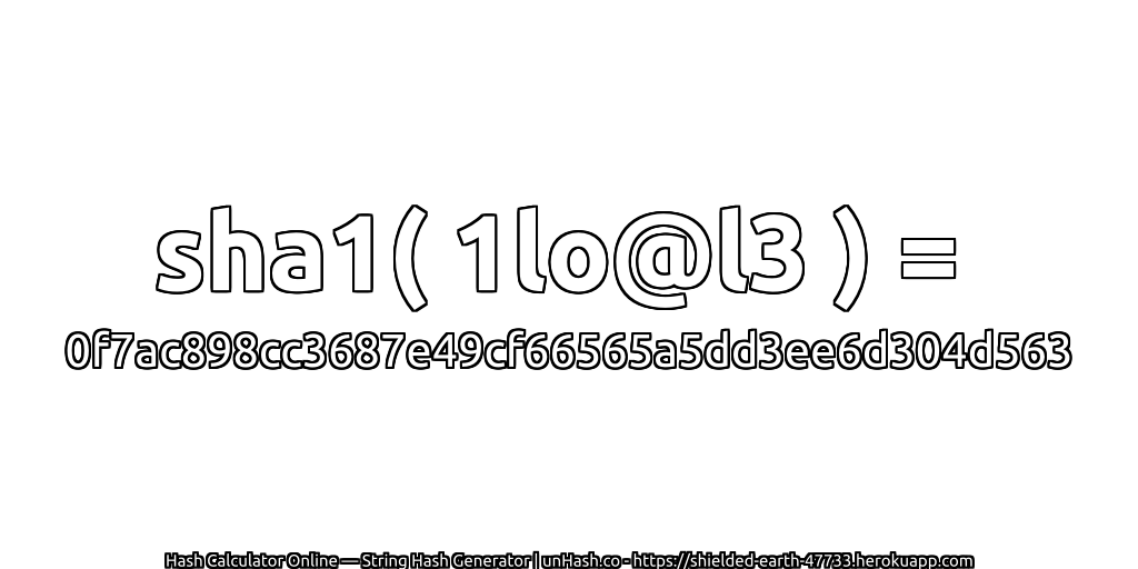 sha1( 1lo@l3 ) = 0f7ac898cc3687e49cf66565a5dd3ee6d304d563 | unHash.co