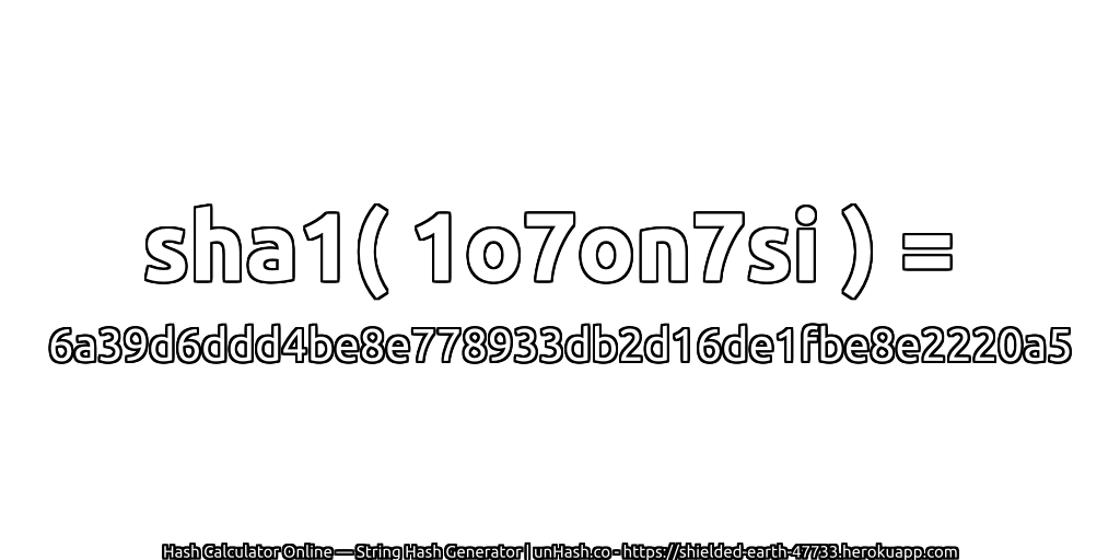 sha1( 1o7on7si ) = 6a39d6ddd4be8e778933db2d16de1fbe8e2220a5 | unHash.co