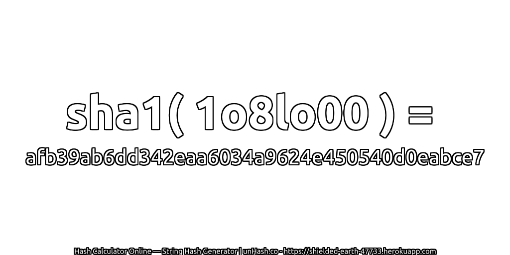 sha1( 1o8lo00 ) = afb39ab6dd342eaa6034a9624e450540d0eabce7 | unHash.co